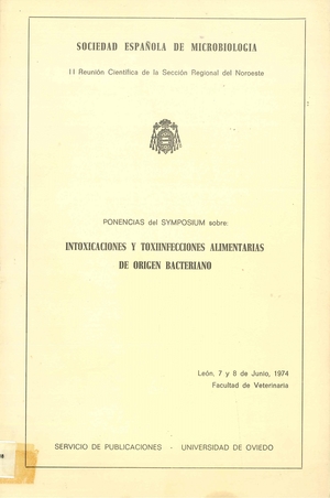 Ponencias del Symposium sobre Intoxicaciones y Toxiinfecciones Alimentarias de Origen Bacteriano: León, 7 y 8 de junio, 1974, Facultad de Veterinaria